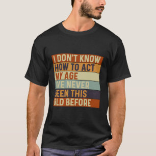 T-shirt Les Personnes Âgées Disent Que Je Ne Sais Pas Agir