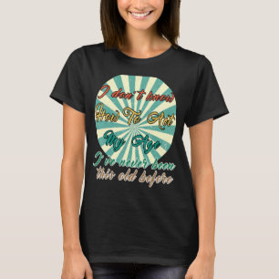 T-shirt Les personnes âgées disent que je ne sais pas comm