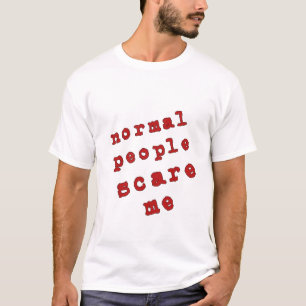 T-shirt Les personnes normales m'effrayent !