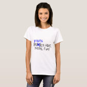T-shirt Les pilotes ont plus d'amusement (Devant entier)