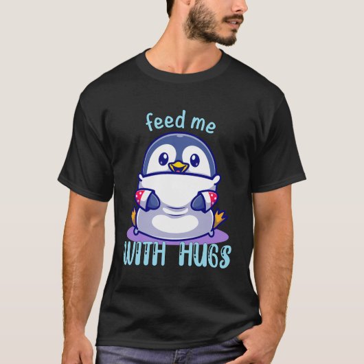 T-shirt Les Pingouins Me Nourrissent Avec Des Hugs Drôle P (Devant)