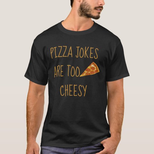 T-shirt Les Plaisanteries De Pizza Sont Trop Cheesy T-Shir (Devant)