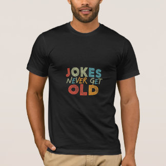 T-shirt Les plaisanteries ne deviennent jamais vieilles