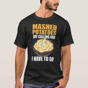 T-shirt Les Pommes De Terre Machées Appelent Et Je Dois Y