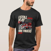 T-shirt Les pompiers jouent toujours avec des camions de p (Devant)