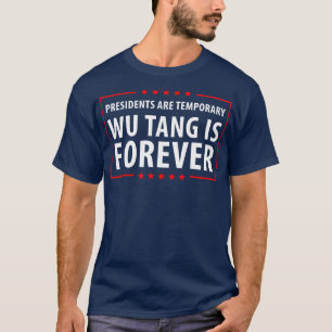 T-shirt Les présidents sont temporaires Wu est Forever Cre