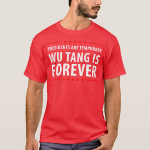 T-shirt Les présidents sont temporaires Wu est toujours Dé