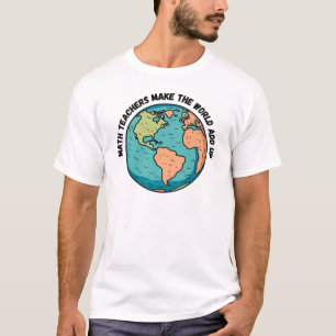 T-shirt Les professeurs de mathématiques font du monde un