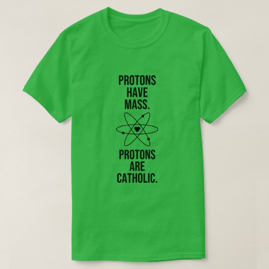 T-SHIRT LES PROTONS ONT DE LA MASSE. LES PROTONS SONT CATH (Design devant)