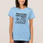 T-shirt Les protons ont la masse ? N'a pas su qu'ils (Devant)