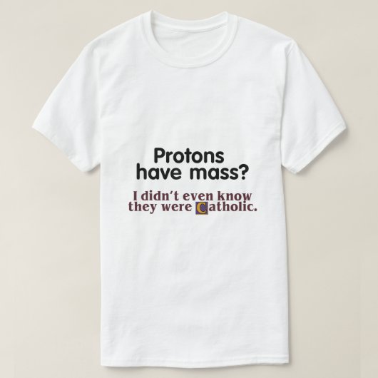 T-shirt Les Protons Ont Une Masse Je Ne Savais Même Pas Qu (Design devant)