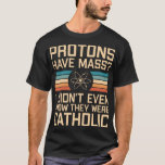 T-shirt Les protons ont une messe ? Amusant jeu de science<br><div class="desc">Les protons ont une messe ? Je ne savais même pas qu’ils étaient catholiques - c’était drôle de concevoir des sciences avec un jeu de mots lié à la physique. Idée de cadeau pour un professeur de sciences ou des nerds de science.</div>