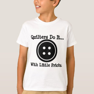 T-shirt Les quilters le font... avec de petites piqûres.