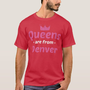 T-shirt Les Reines Sont De Denver Colorado Hometown Co Hom