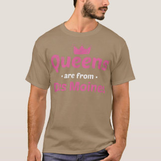 T-shirt Les Reines Sont De Des Moines Iowa Hometown Ia Hom