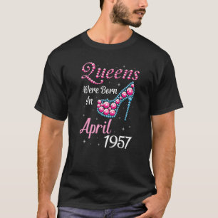T-shirt Les Reines Sont Nées En Avril 1957 Joyeux Annivers
