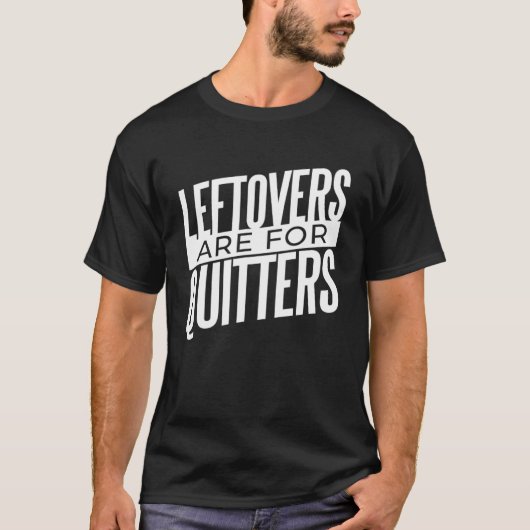 T-shirt Les Restes Sont Pour La Nourriture Des Quitters (Devant)