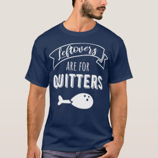 T-shirt Les Restes Sont Pour Les Quitters I