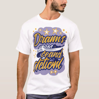 T-shirt Les rêves exigent une action