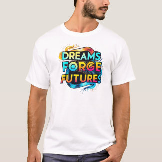 T-shirt Les rêves forgent l'avenir
