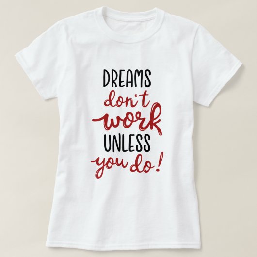 T-shirt Les rêves ne fonctionnent pas à moins que vous ne  (Design devant)