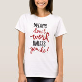 T-shirt Les rêves ne fonctionnent pas à moins que vous ne  (Devant)