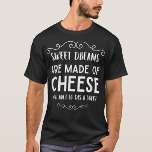 T-shirt Les Rêves Sucrés Sont Faits De Fromage Dis Une Bri