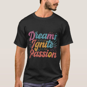 T-shirt Les rêves suscitent la passion
