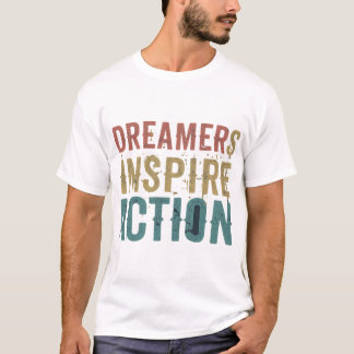 T-shirt Les rêveurs inspirent l'action