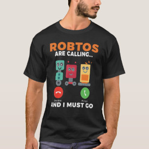 T-shirt Les robots appellent et je dois aller Robotics