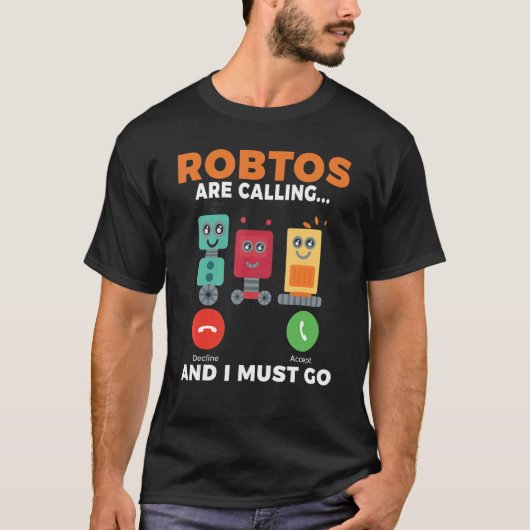 T-shirt Les robots appellent et je dois aller Robotics (Devant)