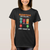 T-shirt Les robots appellent et je dois aller Robotics (Devant)