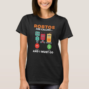T-shirt Les robots appellent et je dois aller Robotics
