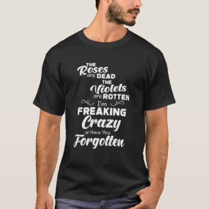 T-shirt Les Roses sont morts Je me fais foutre de fou ou t