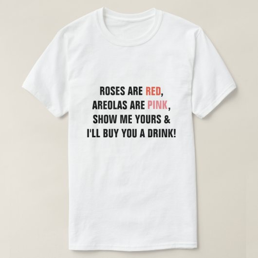 T-shirt Les roses sont Red Areolas sont Rose Montrez-moi l (Design devant)