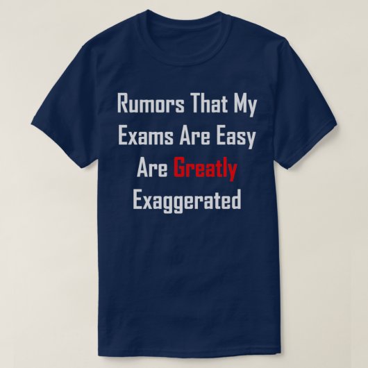 T-shirt Les Rumeurs Que Mes Examens Sont Faciles Sont Extr (Design devant)