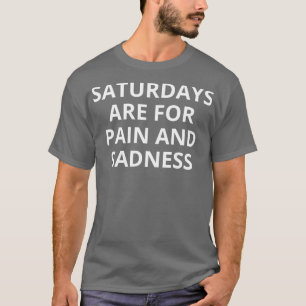 T-shirt les samedis sont pour la douleur et la tristesse 1