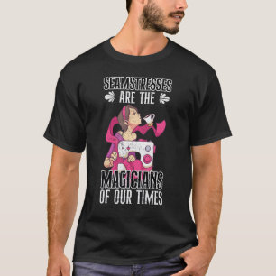 T-shirt Les Seamstress Sont Les Magiciens De Notre Temps