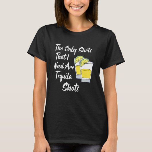 T-shirt Les Seules Tirs Qui Ont Besoin D'Une Tequila (Devant)