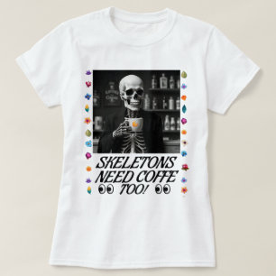 T-shirt Les Skeletons Ont Aussi Besoin De Café !