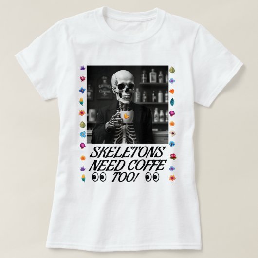 T-shirt Les Skeletons Ont Aussi Besoin De Café ! (Design devant)