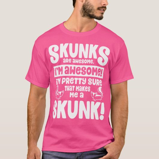 T-shirt Les Skunks Sont Géniaux, Ce Qui Me Fait Un Skunk (Devant)