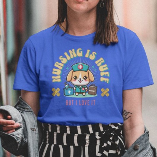 T-shirt Les Soins Infirmiers, C'Est Ruff, Mais Je L'Aime