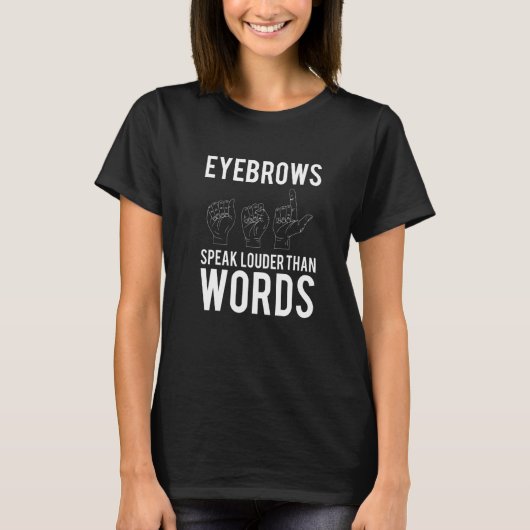 T-shirt Les sourcils Parlent Plus Fort Que Les Mots Sourds (Devant)