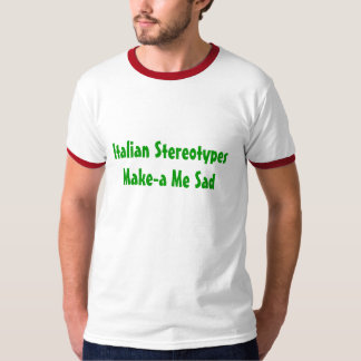 T-shirt Les stéréotypes italiens Me font-un triste -