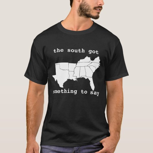 T-shirt Les sud ont obtenu quelque chose dire la pièce en (Devant)