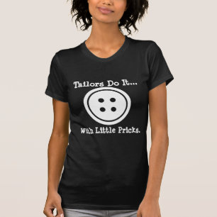 T-shirt Les tailleurs le font... avec de petites piqûres.
