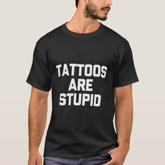T-shirt Les Tatouages Sont Stupides Tatouage Tatouage Tato (Devant)