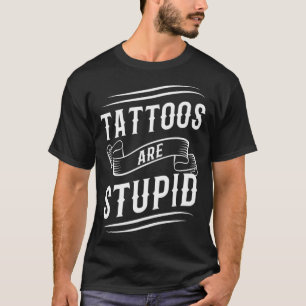 T-shirt Les Tatouages Sont Stupides Tatoueur Artiste Tatou