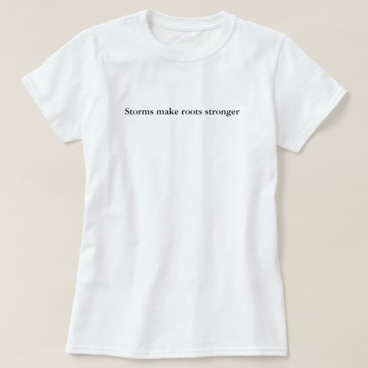 T-shirt Les tempêtes renforcent les racines (Design devant)